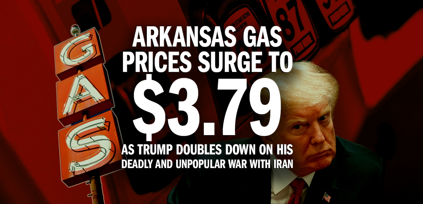 Arkansas Gas Prices Surge to $3.79 as Trump Doubles Down on His Deadly and Unpopular War With Iran